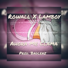 Rowall Ft. Lamboy - Ahora Me Llama (Prod. Badlenz)
