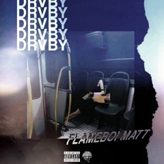 DRVBY - Flameboi Matt