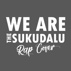 We Are The Sukudalu (Rap Cover)