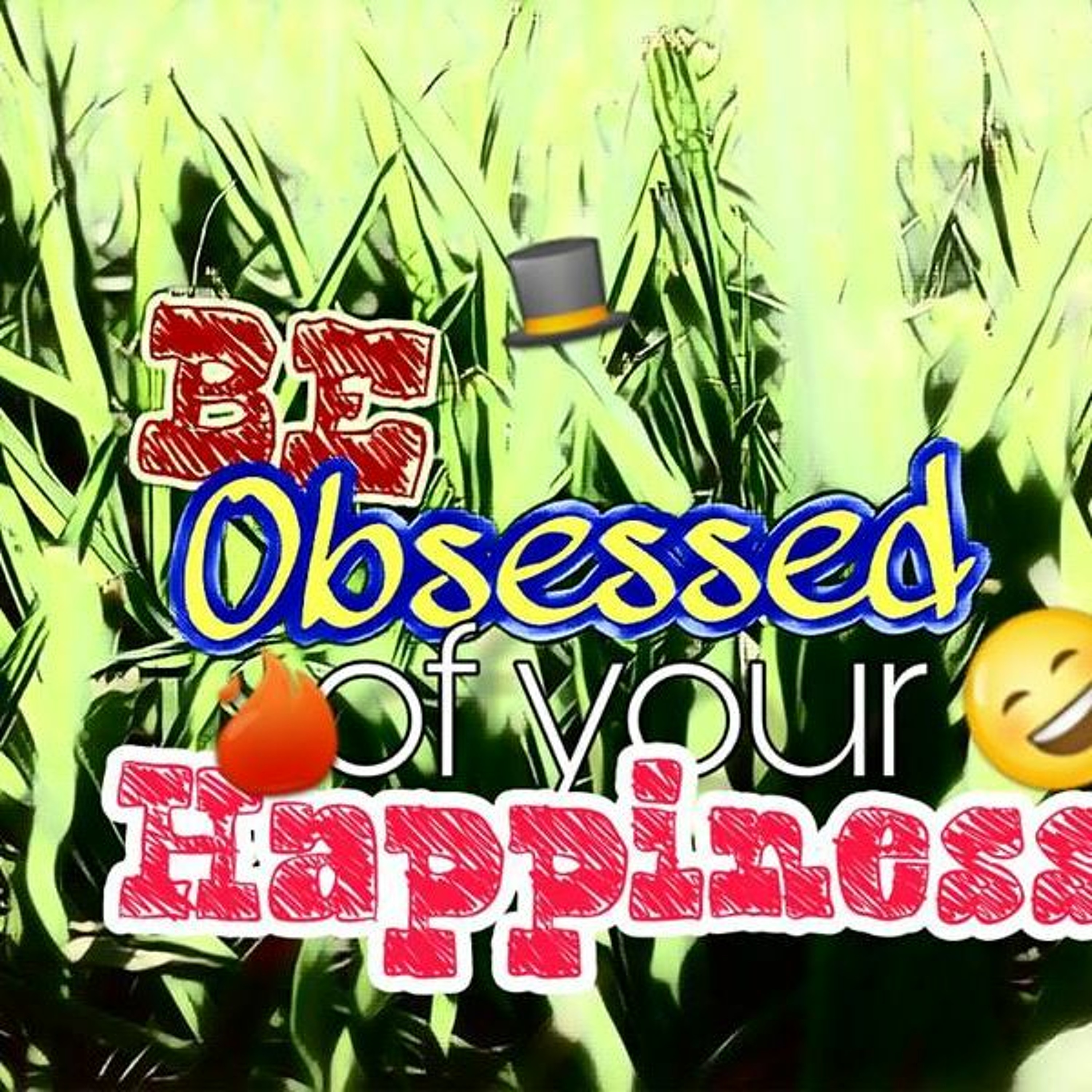 Be Obseses With Yourn Happiness episode artwork
