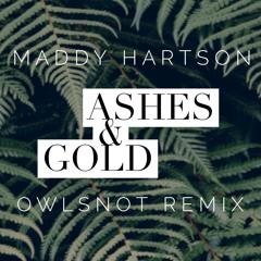 Maddy Hartson - Ashes & Gold(Owlsnot Remix)
