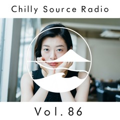 Chilly Source Radio Vol.86 DJ SAMRAIT, Foolish Guest mix