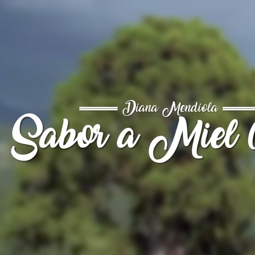 Stream Sabor a Miel - Diana Mendiola by Jerusalen Sebaco | Listen online  for free on SoundCloud