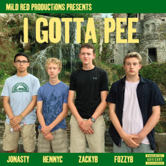 I Gotta Pee - ft. HennyC, ZackyB, JonastY
