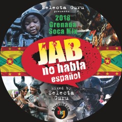 JAB NO HABLA ESPANOL - 2018 GRENADA SOCA MIX - SELECTA GURU