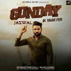 Gunday Ik Vaar Fer | Dilpreet dhillon | latest punjabi song
