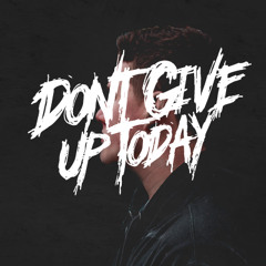 Dont Give Up Today