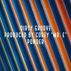 Corey "Mr. E" Ponder - Dirty Groove