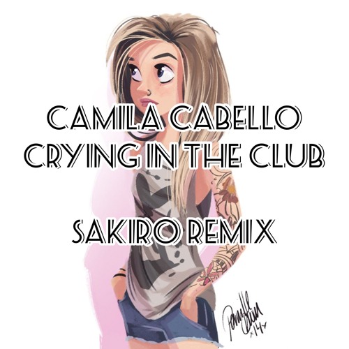 Camila Cabello - Camila Cabello - Crying in the Club (Sakiro Trap Remix) |  Spinnin' Records
