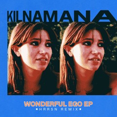 KILNAMANA - Wonderful Ego (HRRSN Remix)