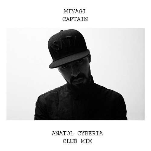 MiyaGi - Captain (Anatol Cyberia Club Mix) by Anatol Cyberia on SoundCloud  - Hear the world's sounds