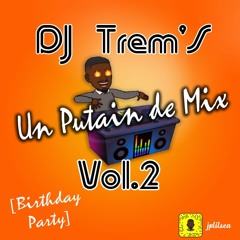 Un Putain de Mix VoL.2 _-_ DJ Trem'S [ BIRTHDAY PARTY ]