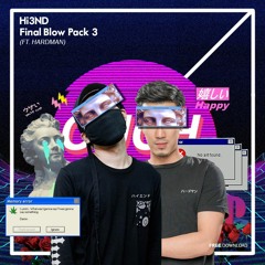 Hi3ND Final Blow Pack Vol.3 (Ft. Hardman) (Mashup/Edit) [FREE DOWNLOAD]