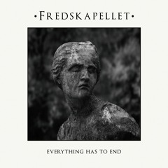 Fredskapellet - Everything Has To End