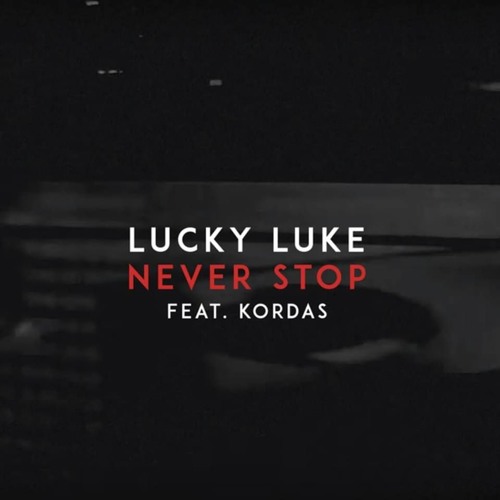 Lucky Luke - Never Stop (feat. Kordas)