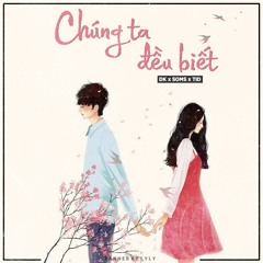 Chúng Ta Đều Biết (DK X Soms X TiD)