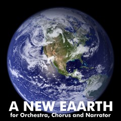 A New Eaarth for Orchestra, Chorus and Narrator