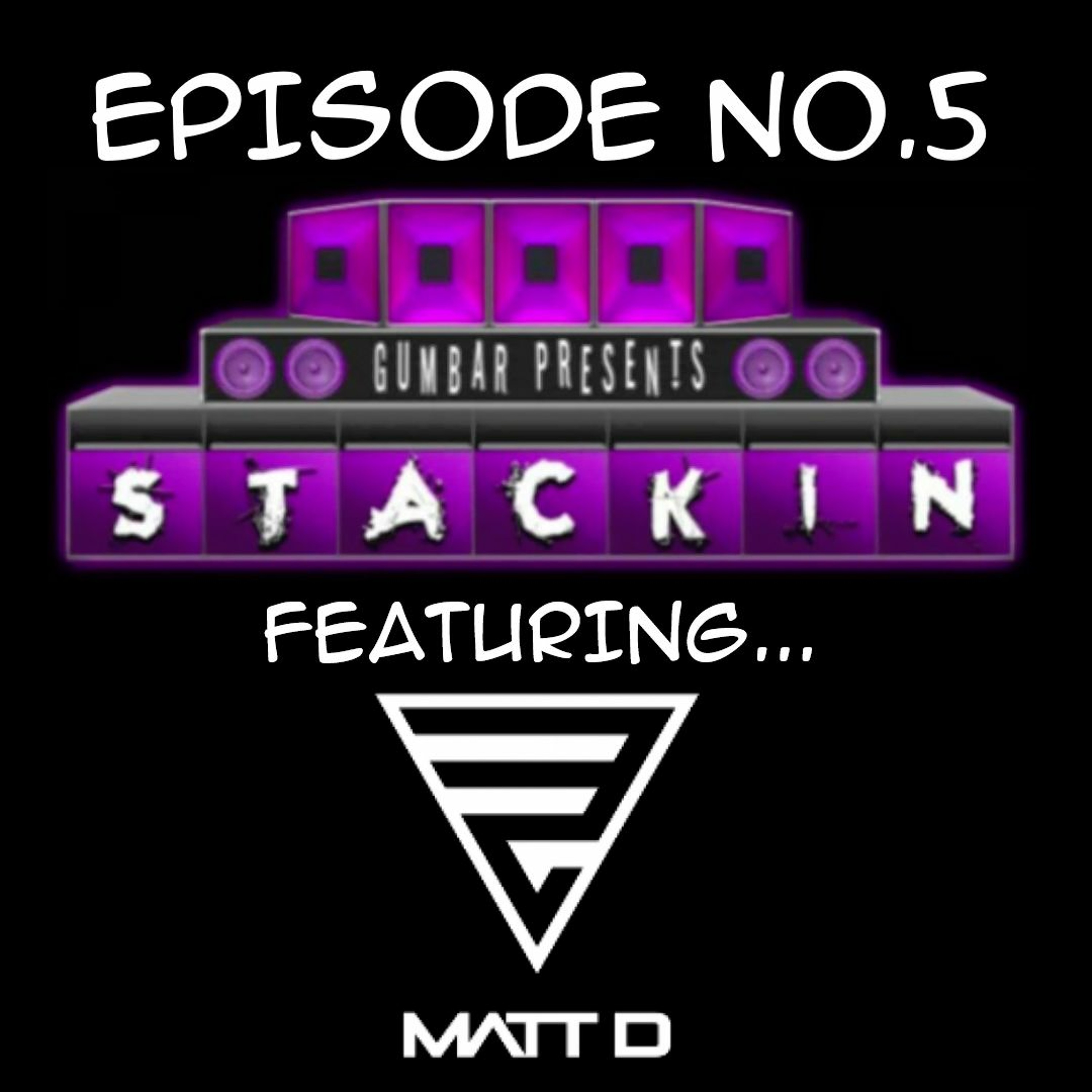 Stackin Podcast - EP.05 Ft Matt D & Hosted By DJ Gumbar episode artwork