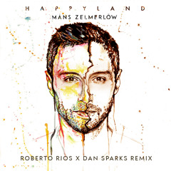 Måns Zelmerlöw - Happyland (Roberto Rios x Dan Sparks Remix)