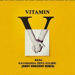 Kavabanga, Depo, Kolibri & Rasa - Vitamin (Andy Horizont remix)