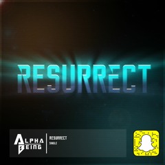 Alpha Being- Resurrect