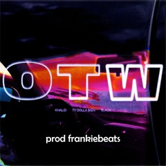 Khalid ft Ty Dolla Sign, 6LACK - OTW (frankiebeats' Dancehall Remix)