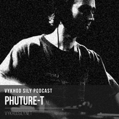 Vykhod Sily Podcast -  Phuture - T Guest Mix