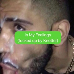 Drake - In My Feelings (fucked up by Knotter)
