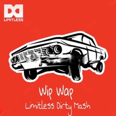 Wip Wap (Limitlezz Dirty Mashup)