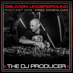 THE DJ PRODUCER / OBLIVION PODCAST 005 / OBLIVION UNDERGROUND / 15/07/18 / TOXIC SICKNESS