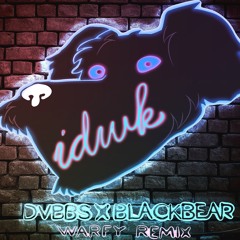 DVBBS & Blackbear - IDWK (Warfy Remix)
