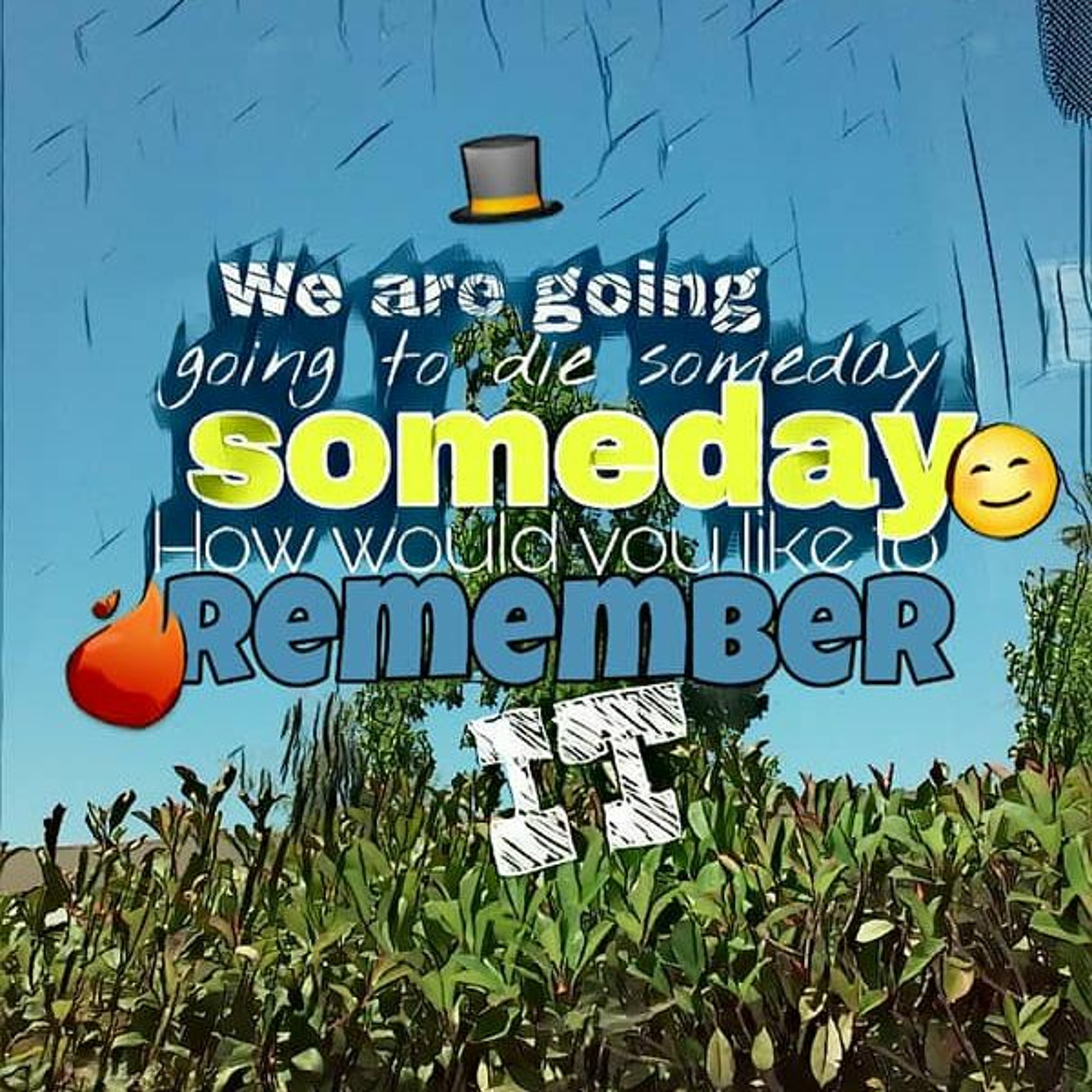 How Would You Remember Your Life When Your About To