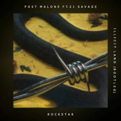 Post Malone - Rockstar Ft. 21 Savage (Illicit Land Remix)