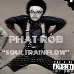 Phat Rob - "Soul Train Flow"