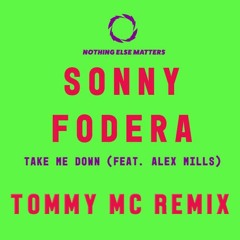 Sonny Fodera Feat Alex Mills - Take Me Down (Tommy Mc Remix) - HIT BUY 4 FREE DL
