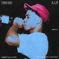 Lamont (fka Lil Citgo) ~ Bout It [2016] (prod. Marcus Dominic & Popstar Benny)