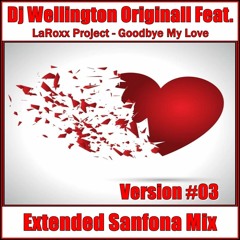 Dj Wellington Originall Feat. LaRoxx Project - Goodbye My Love (Extended Sanfona Mix Version #03)
