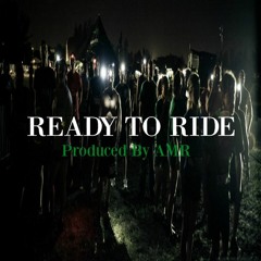 Ready To Ride - Produced By AMR