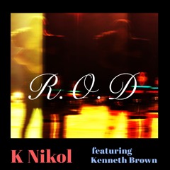 R.O.D (ft. Kenneth Brown)
