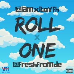 XitoYFH x FreshFromDe - Roll One
