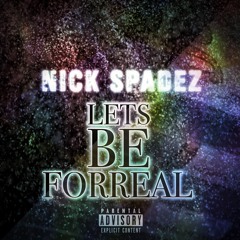 Nick Spadez- Lets Be Forreal