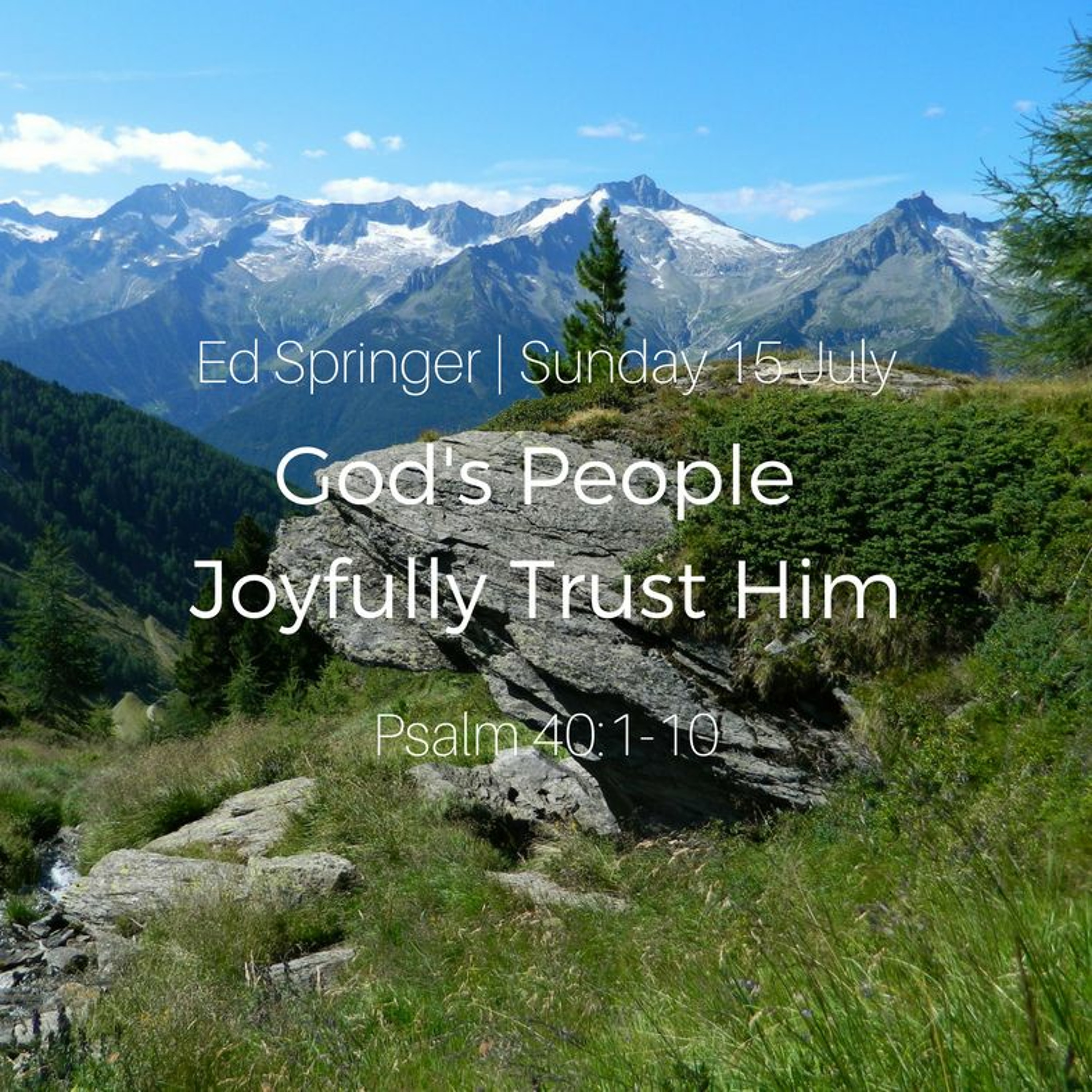 God’s People Joyfully Trust Him - Ed Springer 15.7.18 episode artwork