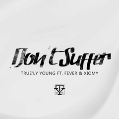Don't Suffer - True'ly Young ft Fever & Xiomy