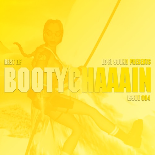 ISSUE 004 // BEST OF BOOTYCHAAAIN