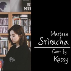 'Sriracha (Marteen)' COVER BY KASSY