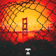Matt Watkins - Walk Alone Ft. Bianca (Ish K Remix) [Teamwrk Records]