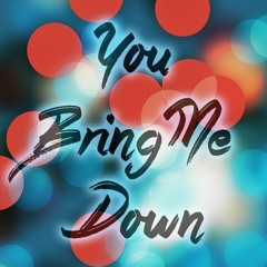 You Bring Me Down