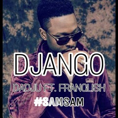 DADJU - DJANGO FT. FRANGLISH ( #SAMSAM ) REMIX ( CLICK BUY FOR FREE DWNLOAD )