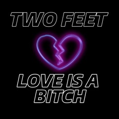 Two Feet- Love is a bitch