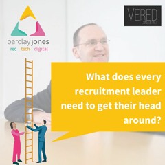 What Every Recruitment Leader Needs to Get Their Head Around, John Rose, Vered, and Barclay Jones
